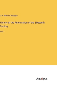 Hardcover History of the Reformation of the Sixteenth Century: Vol. I Book