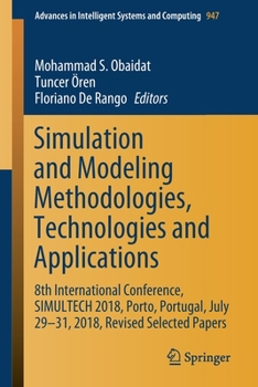 Paperback Simulation and Modeling Methodologies, Technologies and Applications: 8th International Conference, Simultech 2018, Porto, Portugal, July 29-31, 2018, Book