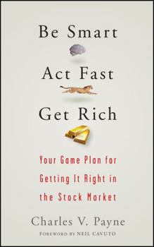 Hardcover Be Smart, ACT Fast, Get Rich: Your Game Plan for Getting It Right in the Stock Market Book