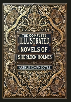 Hardcover The Complete Illustrated Novels of Sherlock Holmes (Collector's Edition) (Laminated Hardback with Jacket) Book