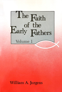 Paperback The Faith of the Early Fathers: Volume 1: Volume 1 Book