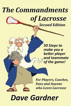 Paperback The Commandments of Lacrosse: Second Edition: 50 Rules to Make you a Better Lacrosse Player and Teammate with Daily Journal to Track Your Progress Book