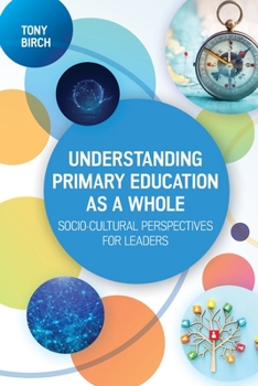 Paperback Understanding Primary Education as a Whole: Soci-Cultural Perspectives for Leaders Book