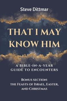 Paperback That I May Know Him: A Bible-In-A-Year Guide to Encounters. *Bonus section for the 7 Feasts, Christmas, and Easter! Book