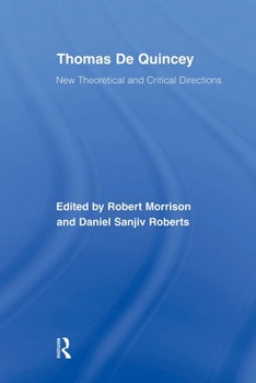Thomas De Quincey: New Theoretical and Critical Directions (Routledge Studies in Romanticism) - Book  of the Routledge Studies in Romanticism