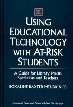 Hardcover Using Educational Technology with At-Risk Students: A Guide for Library Media Specialists and Teachers (Greenwood Professional Guides in School Librarianship) Book