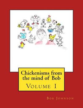 Paperback Chickenisms from the mind of Bob: Volume 1 Book