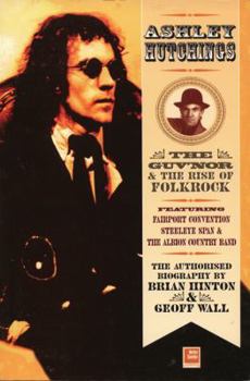 Paperback Ashley Hutchings: The Authorised Biography: The Guv'nor and the Rise of Folk-Rock, 1945-1973 Book