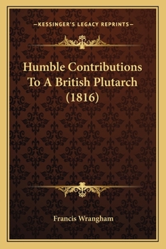 Paperback Humble Contributions To A British Plutarch (1816) Book