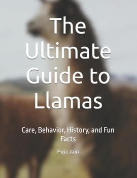 Paperback The Ultimate Guide to Llamas: Care, Behavior, History, and Fun Facts Book