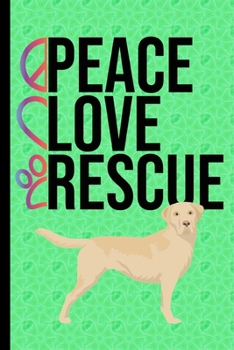 Peace Love Rescue: Journal Lined Blank Paper Diary Yellow Labrador Retriever Rescue Dog Green Cover
