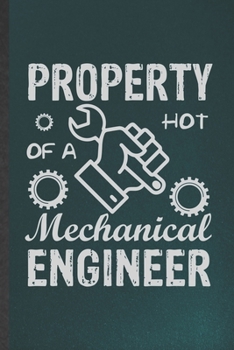 Paperback Property of a Hot Mechanical Engineer: Funny Blank Lined Notebook/ Journal For Mechanical Engineer, Future Civil Industrial Engineer, Inspirational Sa Book