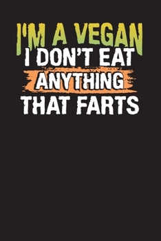 I'm a Vegan I Don't Eat Anything That Farts: Vegan Meal Planner – Weekly Meal Journal and Planner