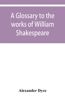 A Glossary to the Works of William Shakespeare
