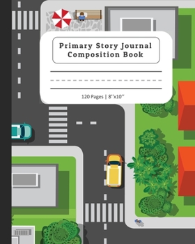 Paperback Primary Story Journal Composition Book: Composition Notebook with Dotted Midline & Picture Space - Grades K-2 School Exercise Book - Streets Design Book