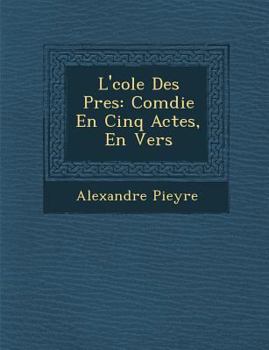 Paperback L' Cole Des P Res: Com Die En Cinq Actes, En Vers [French] Book