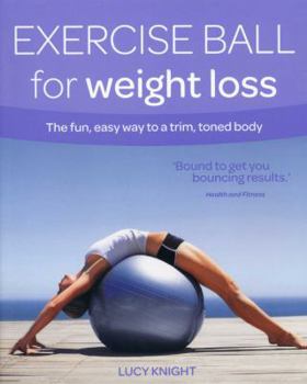 Paperback Exercise Ball for Weight Loss: The Fun, Easy Way to a Trim, Toned Body Book