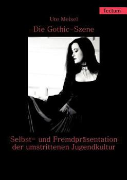Paperback Die Gothic-Szene: Selbst- Und Fremdprasentation Der Umstrittenen Jugendkultur [German] Book