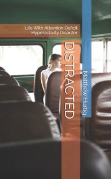 Paperback Distracted: Life With Attention Deficit Hyperactivity Disorder Book