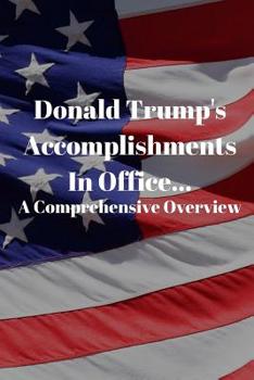 Paperback Donald Trump's Accomplishments in office A Comprehensive Overview: (Or Lack Thereof): Funny Book (6" X 9") Book