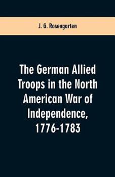 Paperback The German Allied Troops in the North American War of Independence, 1776-1783 Book