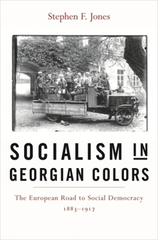 Hardcover Socialism in Georgian Colors: The European Road to Social Democracy, 1883-1917 Book