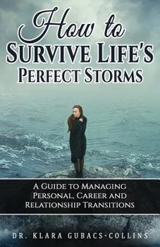 Paperback How to Survive Life's Perfect Storms: A Guide to Managing Personal, Career and Relationship Transitions Book