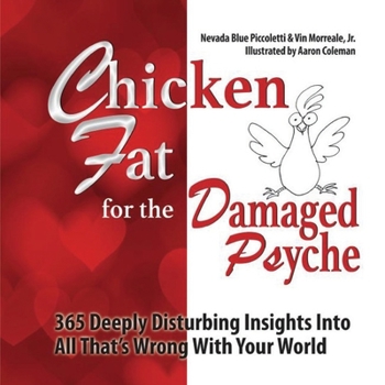 Paperback Chicken Fat For The Damaged Psyche: 365 Deeply Disturbing Insights Into All That's Wrong With Your World Book