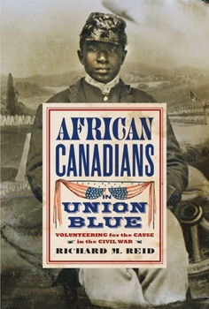 Hardcover African Canadians in Union Blue: Volunteering for the Cause in the Civil War Book