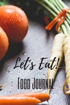 Paperback Let's Eat Food Journal: The perfect vegetable tomato carrots notebook to track your meals, fitness, calories and servings. Book