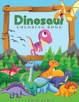 Paperback Dinosaur Coloring Book for Kids: Wonderful Dinosaur Illustrations, Creative Coloring Images, Fantastic Dinosaur Coloring Pages Prefect for Kids Ages 4 Book