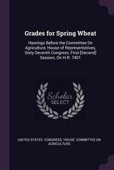 Paperback Grades for Spring Wheat: Hearings Before the Committee On Agriculture, House of Representatives, Sixty-Seventh Congress, First-[Second] Session Book