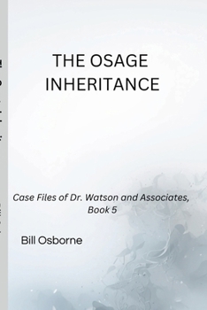 THE OSAGE INHERITANCE: Case Files of Dr. Watson and Associates, Book 5