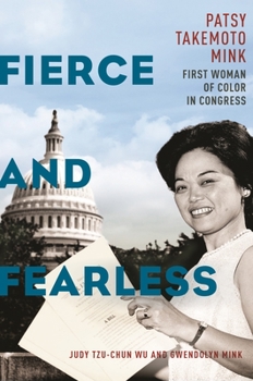 Hardcover Fierce and Fearless: Patsy Takemoto Mink, First Woman of Color in Congress Book