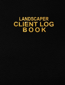 Paperback Landscaper Client Log Book: Personal Client Profile Log Book to Keep Track Your Customer Information - Landscaper Information Log Book for Keep Tr Book