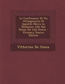 Paperback Le Confessioni Di Un Ottuagenario Di Ippolito Nievo in Relazione Alle Sue Poesie Ed Alla Storia [Italian] Book