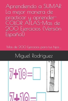 Paperback Aprendiendo a SUMAR La mejor manera de practicar y aprender-COLOR ATLAS-Mas de 200 Ejercicios (Versión Español): Mas de 200 Ejercicios para tus hijos [Spanish] Book