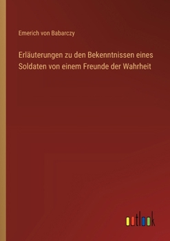 Erläuterungen zu den Bekenntnissen eines Soldaten von einem Freunde der Wahrheit (German Edition)