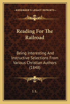 Paperback Reading For The Railroad: Being Interesting And Instructive Selections From Various Christian Authors (1848) Book