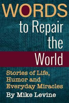 Paperback Words to Repair the World: Stories of Life, Humor and Everyday Miracles Book