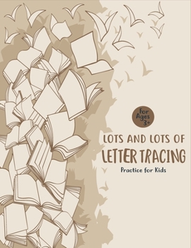 Lots and Lots of Letter Tracing Practice for Kids: Letter Tracing Book for Preschoolers, Toddlers.My First Learn to Write Workbook, Learn to Write Wor