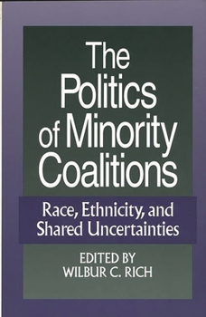 Hardcover The Politics of Minority Coalitions: Race, Ethnicity, and Shared Uncertainties Book