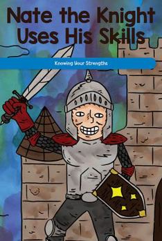 Paperback Nate the Knight Uses His Skills: Knowing Your Strengths Book