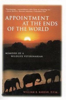 Paperback Appointments at the Ends of the World: Memoirs of a Wildlife Veterinarian Book