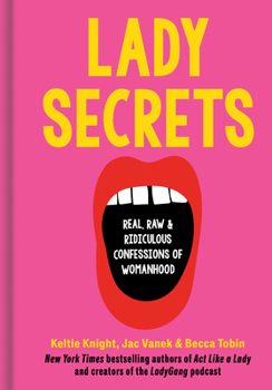 Lady Secrets: Outrageous Stories and Scandalous Truths to Help You Embrace Your Imperfect Self