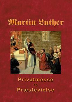 Paperback Martin Luther - Privatmesse og præstevielse: Om privatmesse og præstevielse 1533 [Danish] Book