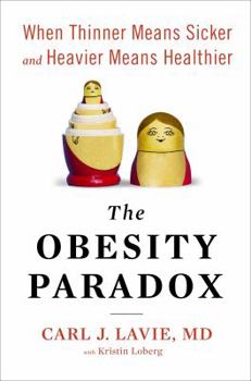 Hardcover The Obesity Paradox: When Thinner Means Sicker and Heavier Means Healthier Book