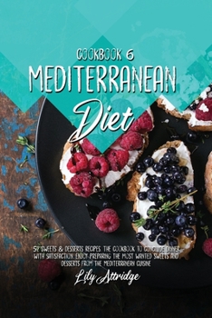 Paperback Mediterranean diet cookbook 6: 52 Sweets and desserts recipes. The cookbook to conclude dinner with satisfaction. Enjoy preparing the most wanted swe Book