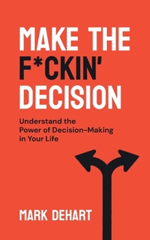 Paperback Make the F*ckin' Decision: Understand the Power of Decision-Making in Your Life Book