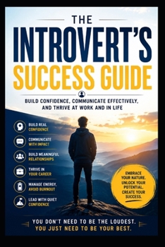 Paperback The Introvert's Success Guide: Build Confidence, Communicate Effectively, and Thrive at Work and in Life Book